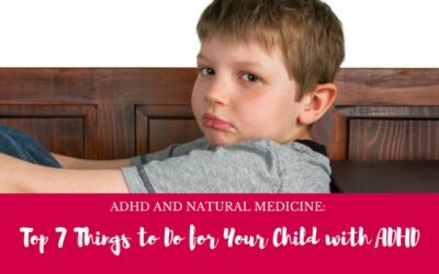 ADHD and Natural Medicine: Top 7 Things to Do for Your Child with ADHD